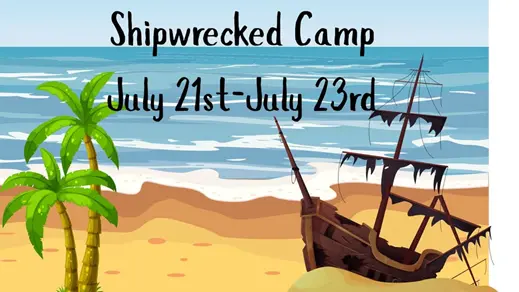 July 21th - 23rd 2025 Shipwrecked Camp
